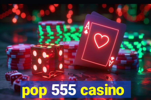 pop 555 casino